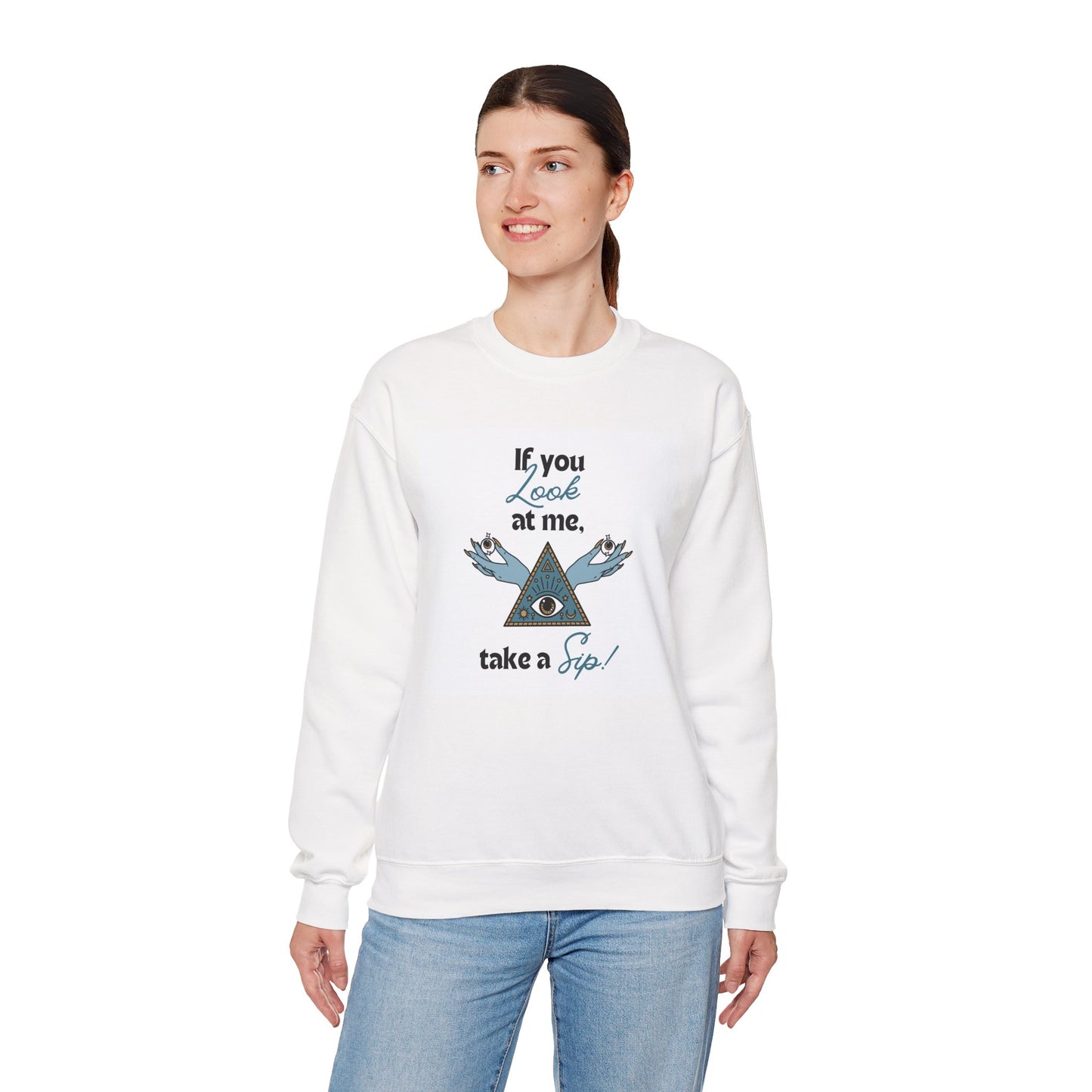 Mystic Pyramid Crewneck Sweatshirt — "If You Look at Me, Take a Sip" Graphic
