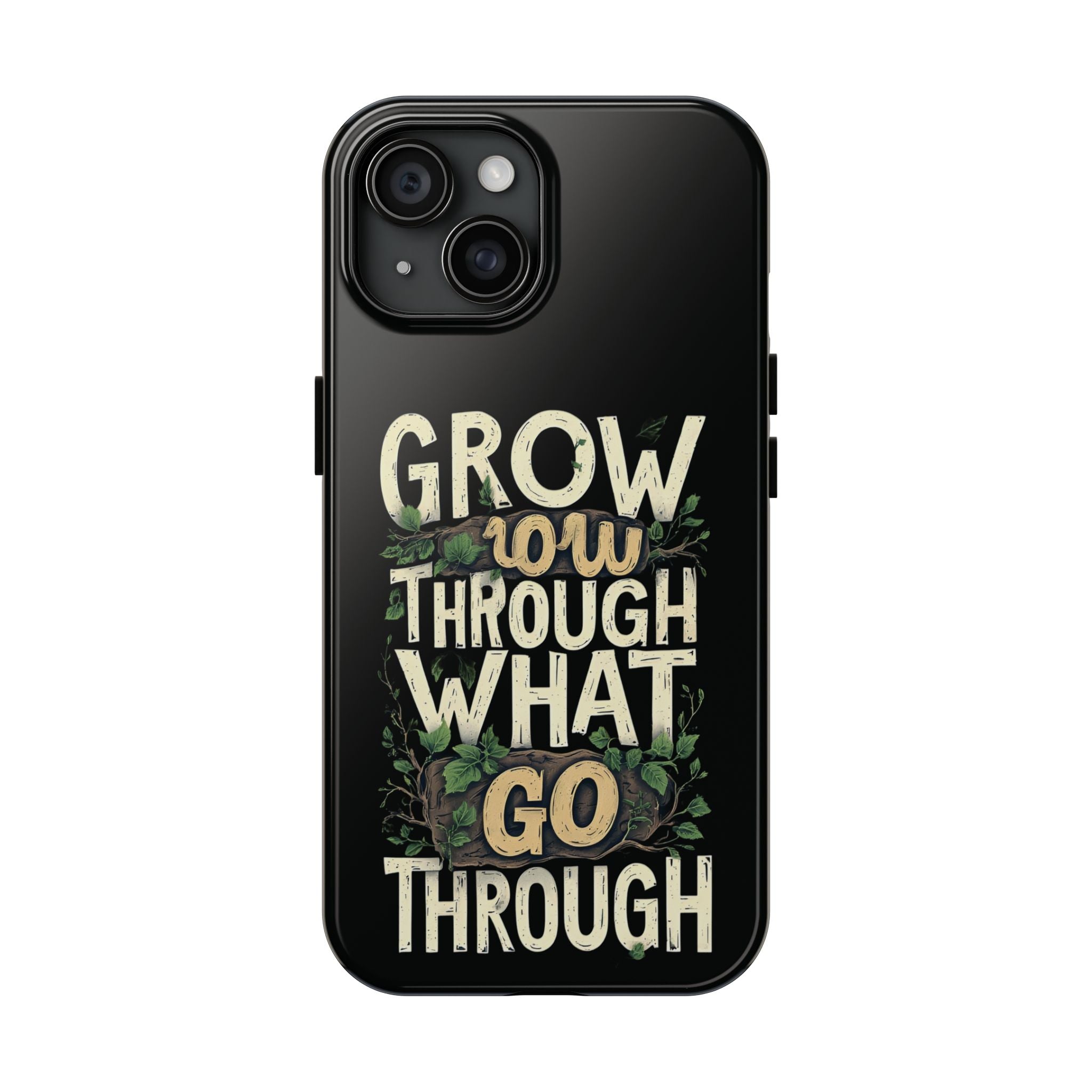 Grow Through What You Go Through Tough Phone Case — Inspirational Plant Design