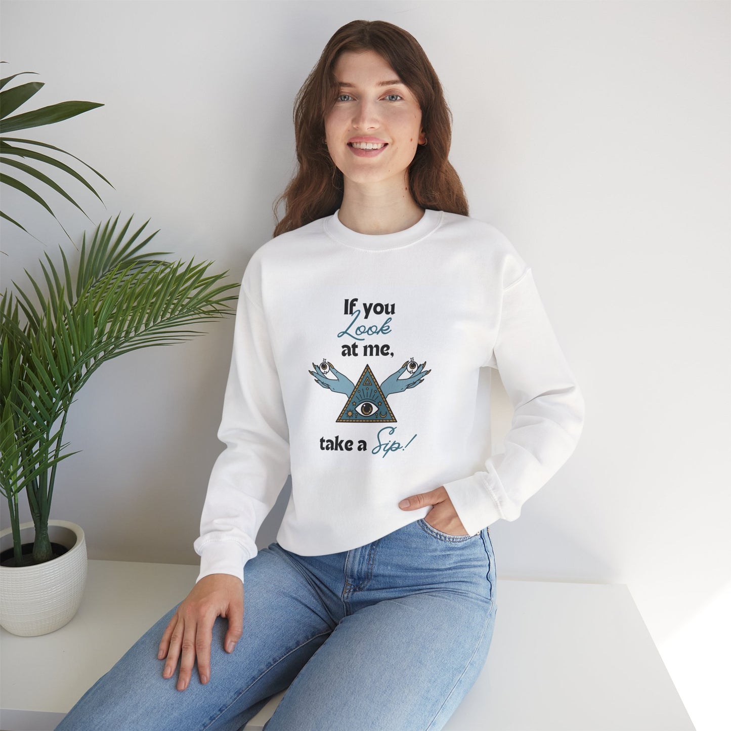 Mystic Pyramid Crewneck Sweatshirt — "If You Look at Me, Take a Sip" Graphic