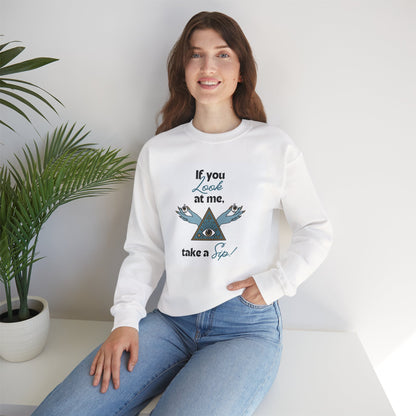 Mystic Pyramid Crewneck Sweatshirt — "If You Look at Me, Take a Sip" Graphic