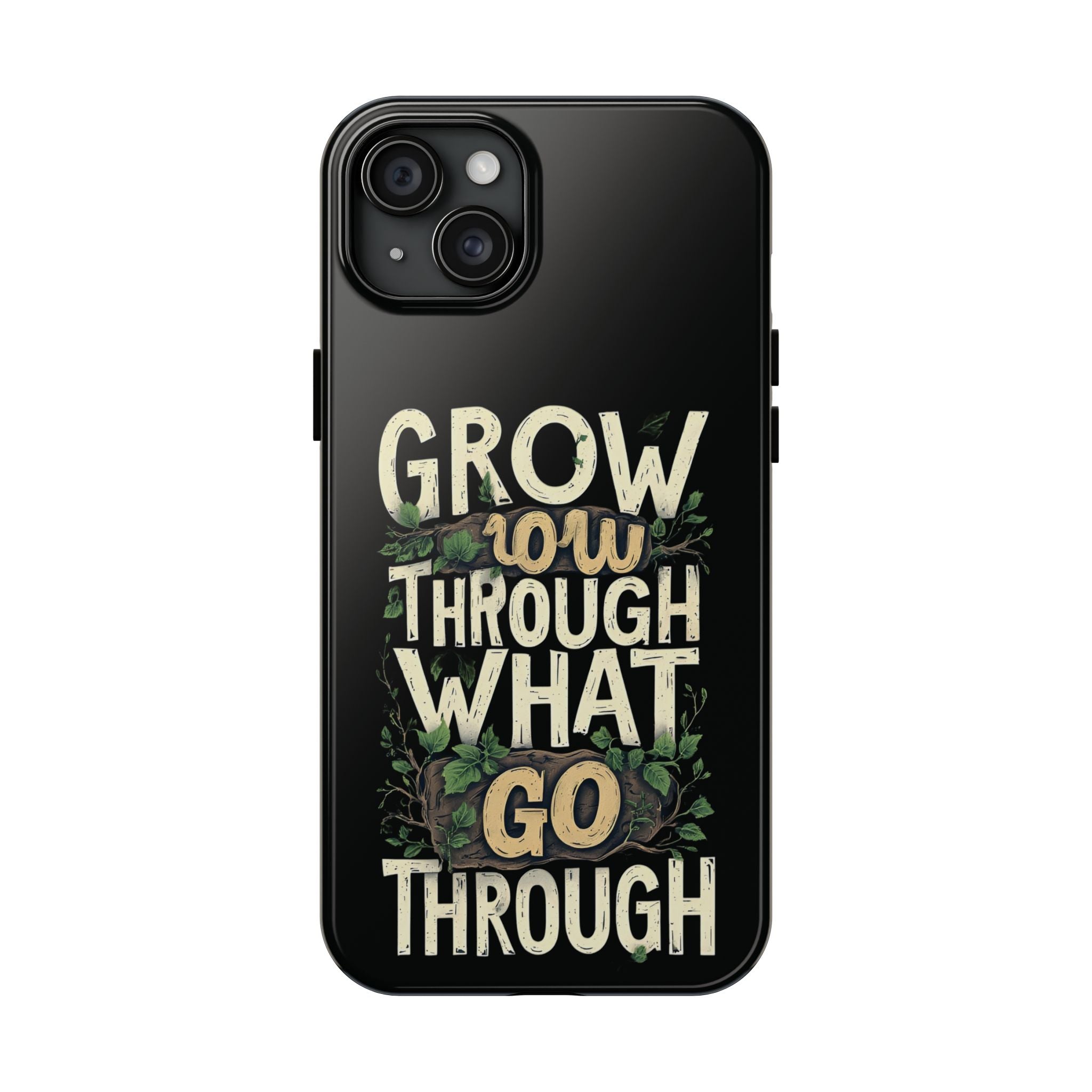 Grow Through What You Go Through Tough Phone Case — Inspirational Plant Design