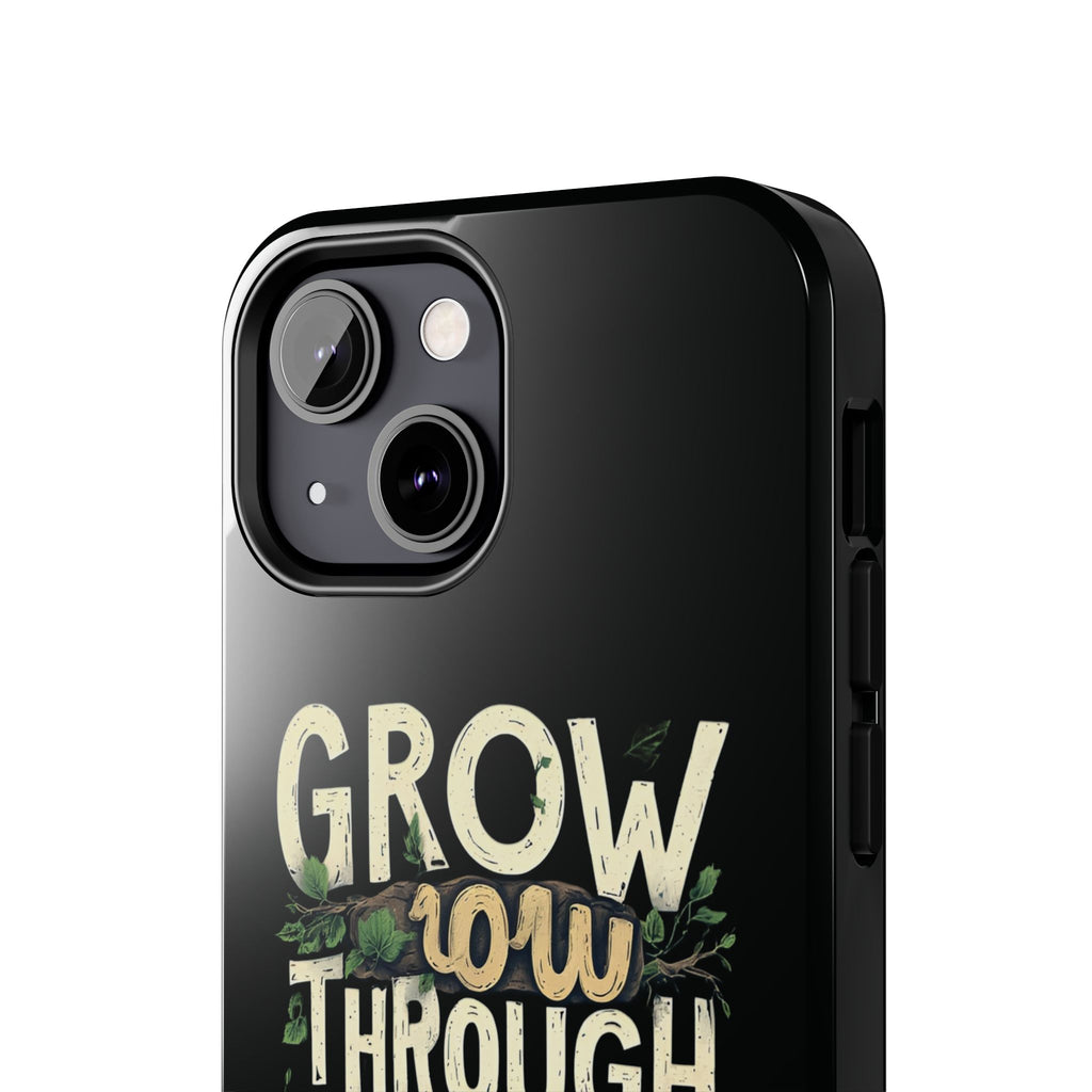 Grow Through What You Go Through Tough Phone Case — Inspirational Plant Design