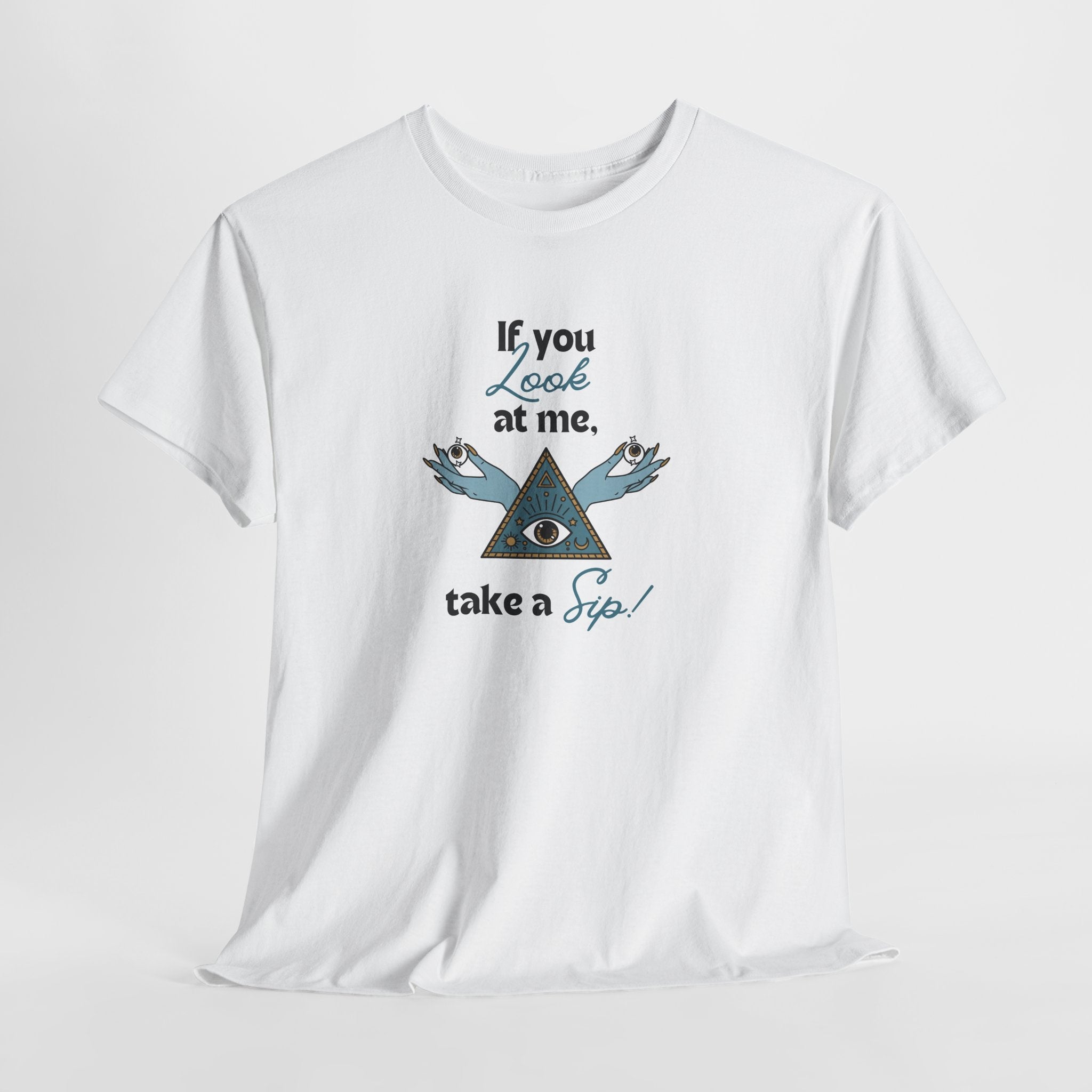 T-Shirt — "If you look at me, take a sip" Mystic Eye Graphic Tee