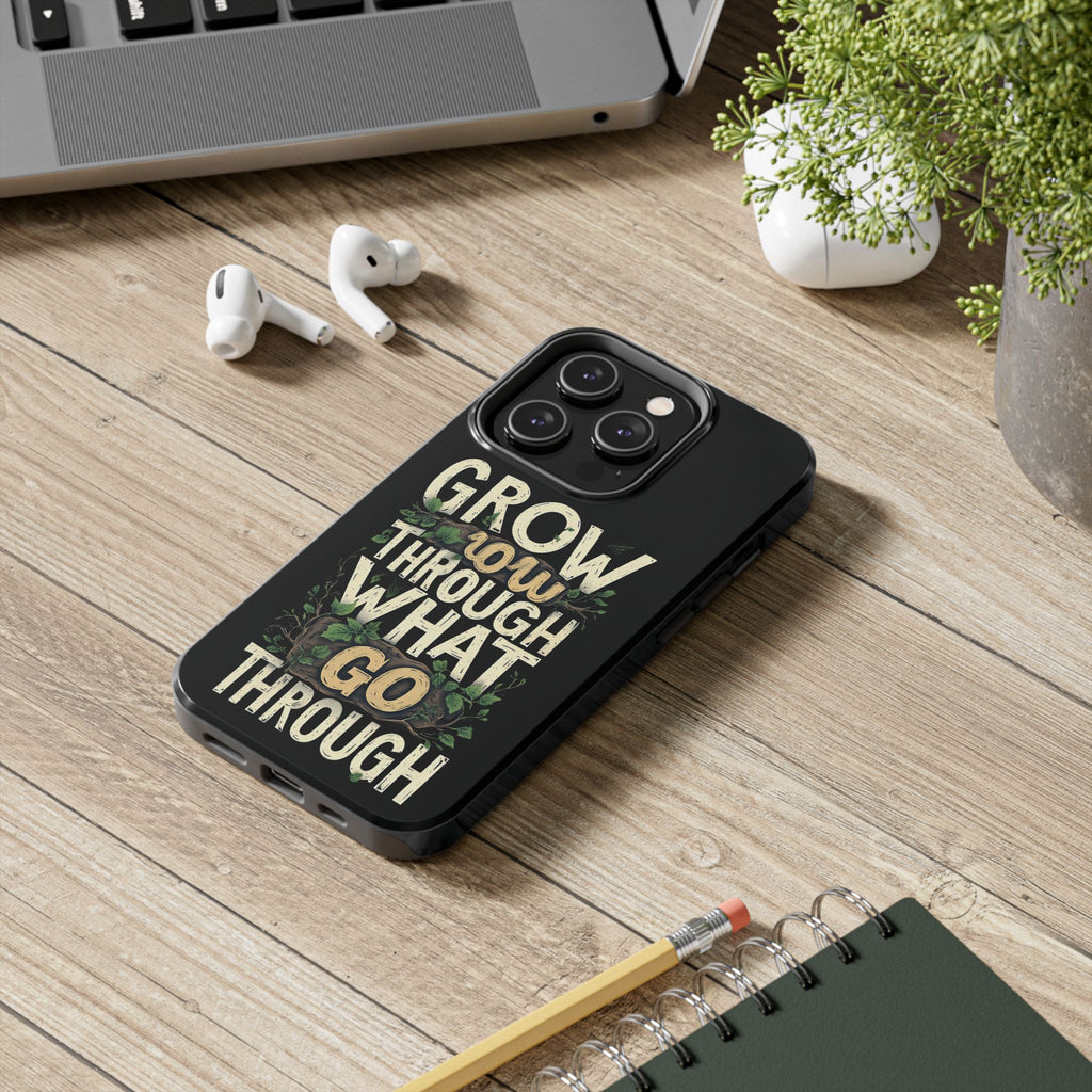 Grow Through What You Go Through Tough Phone Case — Inspirational Plant Design