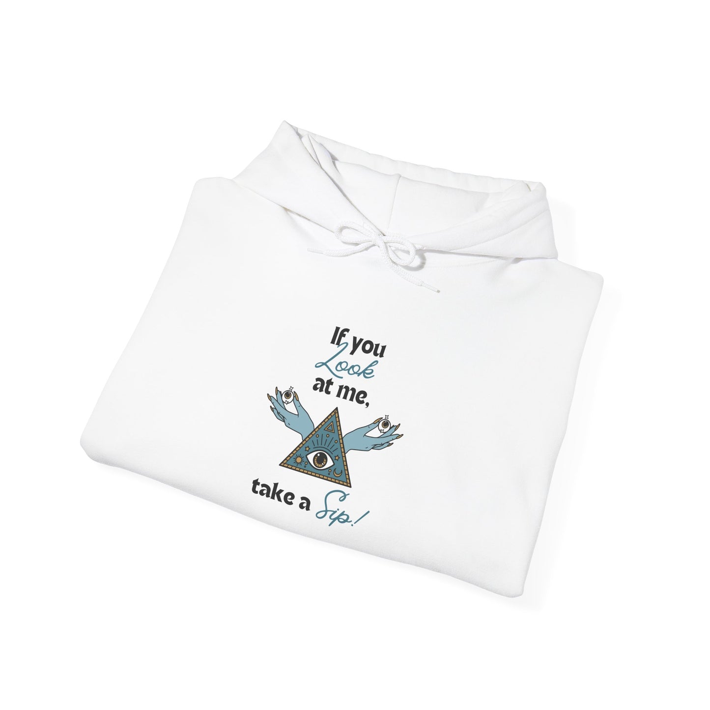 Hoodie — "If you looked at me, take a sip" Pyramid Eyes Graphic Hoodie