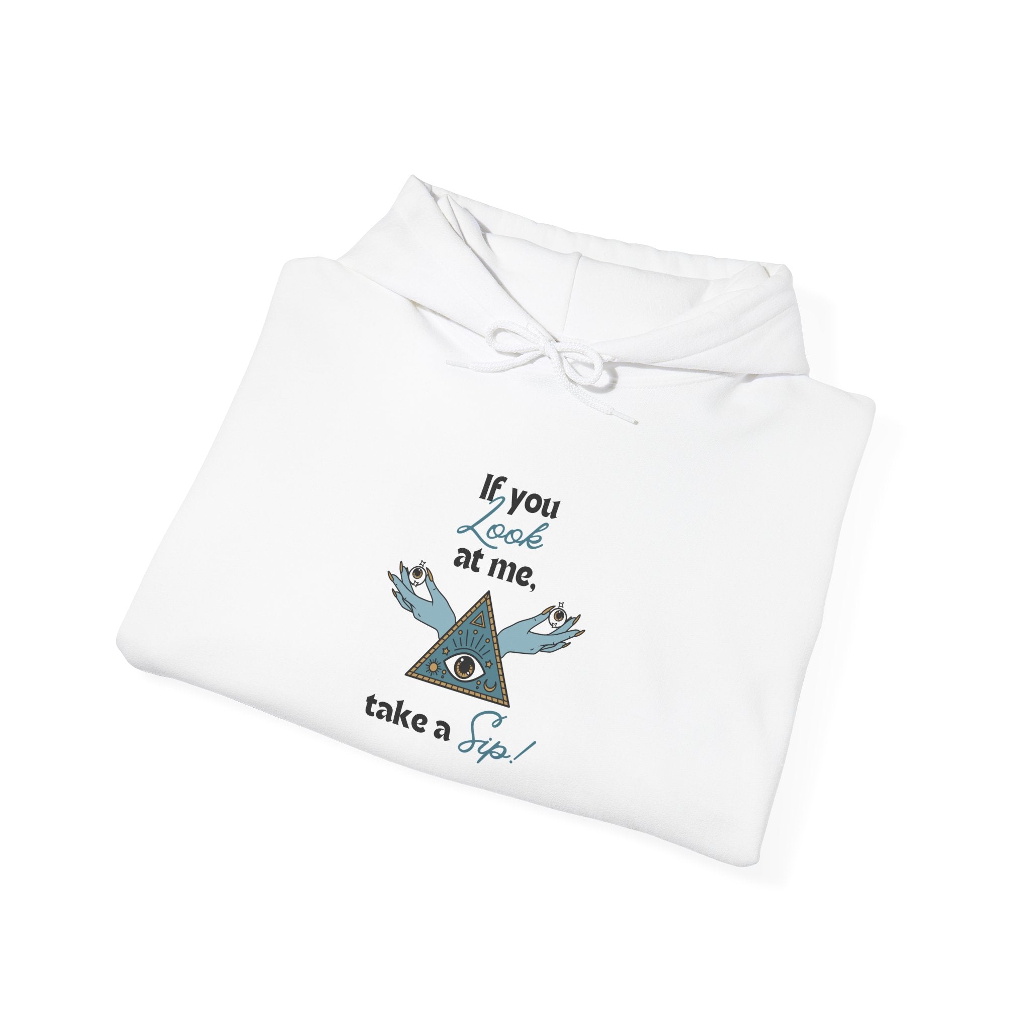 Hoodie — "If you looked at me, take a sip" Pyramid Eyes Graphic Hoodie