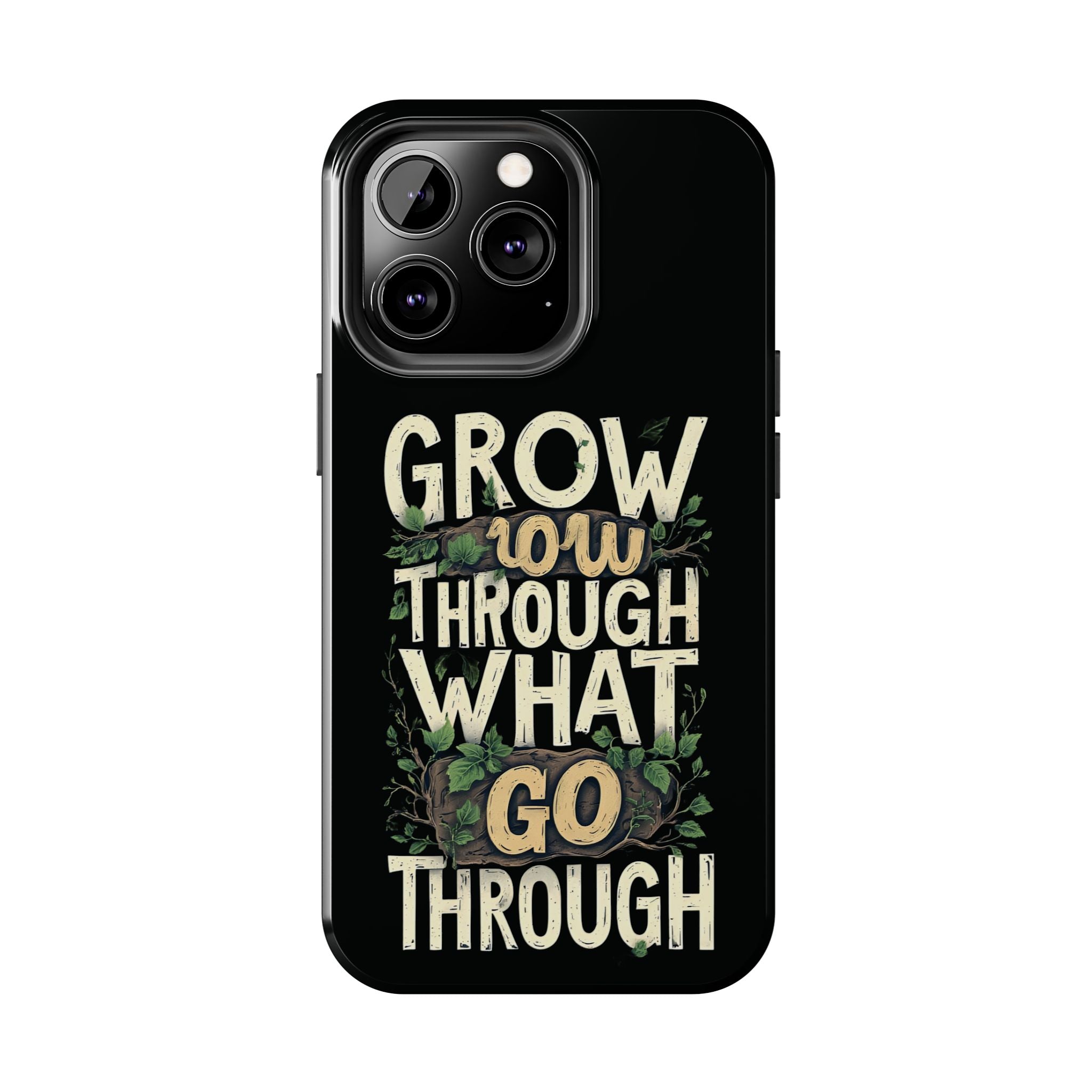 Grow Through What You Go Through Tough Phone Case — Inspirational Plant Design