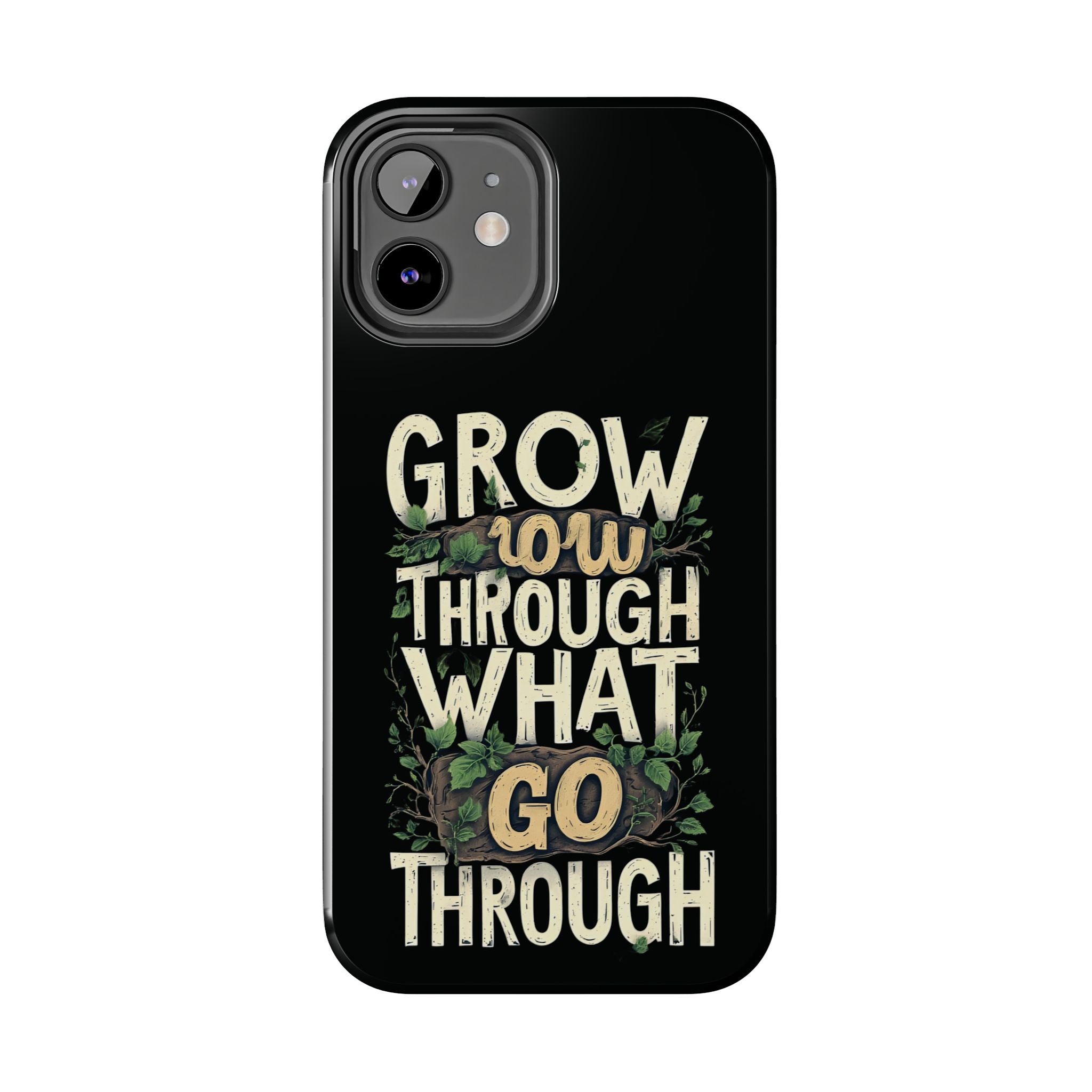Grow Through What You Go Through Tough Phone Case — Inspirational Plant Design