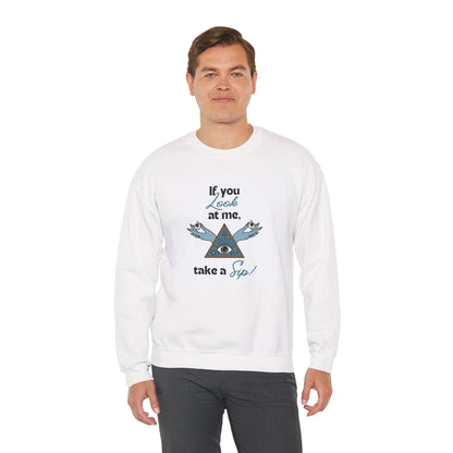 Mystic Pyramid Crewneck Sweatshirt — "If You Look at Me, Take a Sip" Graphic