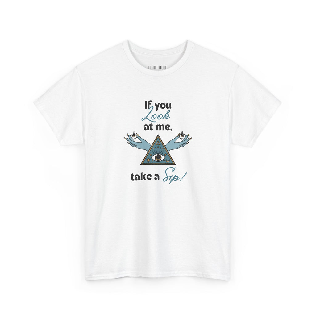 T-Shirt — "If you look at me, take a sip" Mystic Eye Graphic Tee