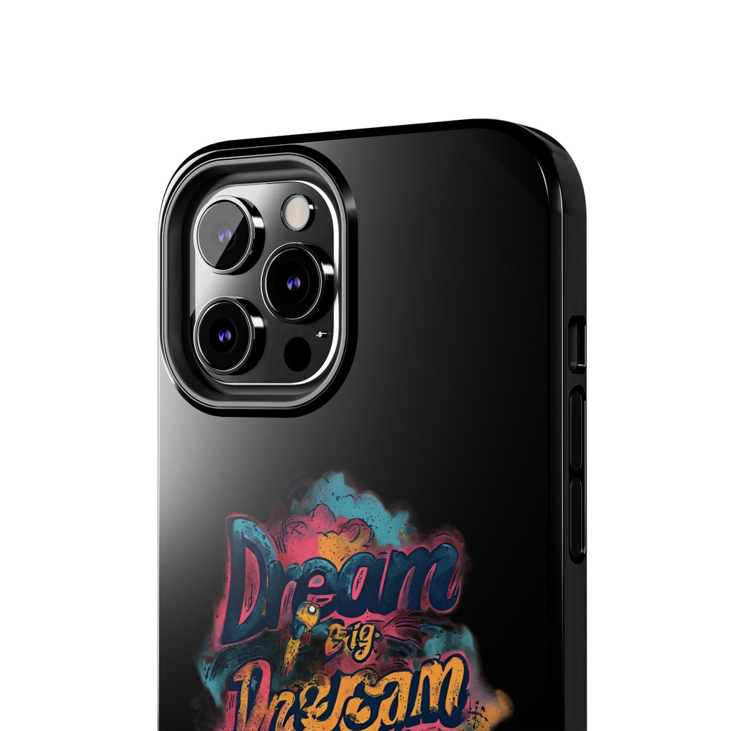 Dream Big Phone Case — Motivational Protective Tough Case