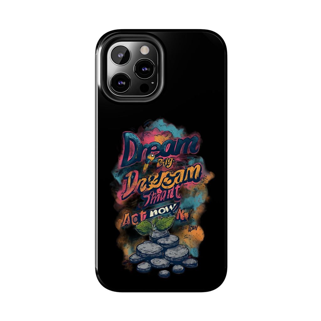 Dream Big Phone Case — Motivational Protective Tough Case