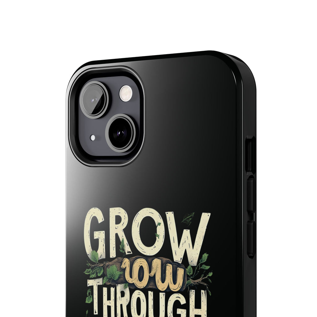 Grow Through What You Go Through Tough Phone Case — Inspirational Plant Design