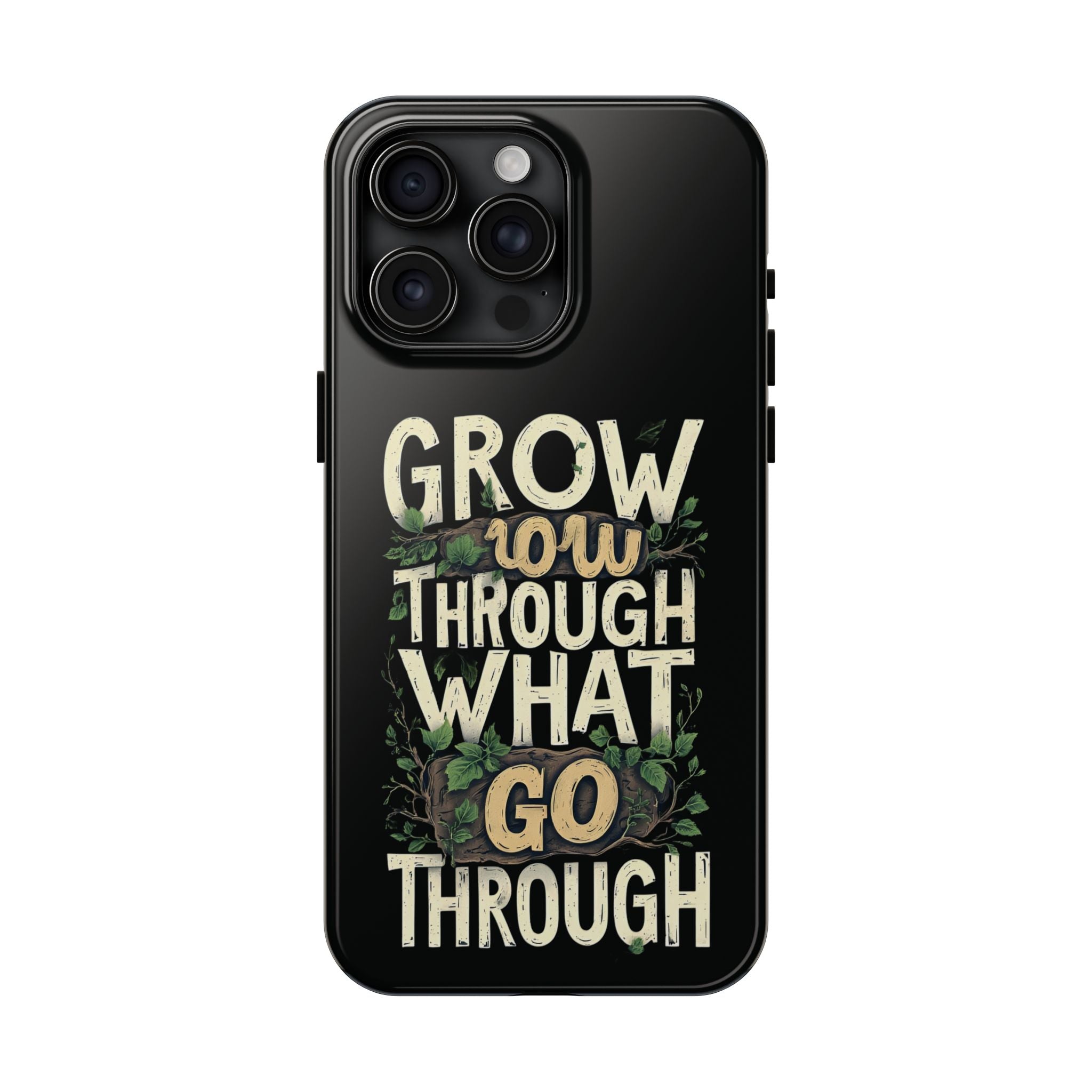 Grow Through What You Go Through Tough Phone Case — Inspirational Plant Design
