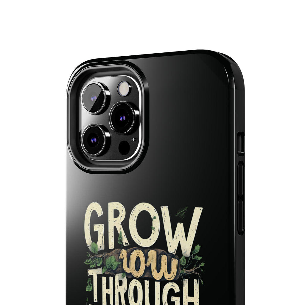 Grow Through What You Go Through Tough Phone Case — Inspirational Plant Design