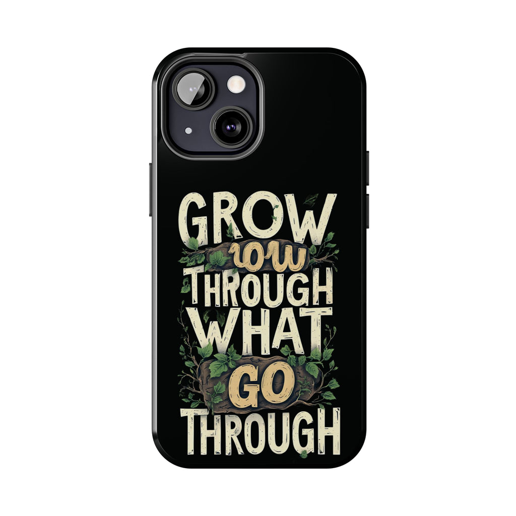 Grow Through What You Go Through Tough Phone Case — Inspirational Plant Design