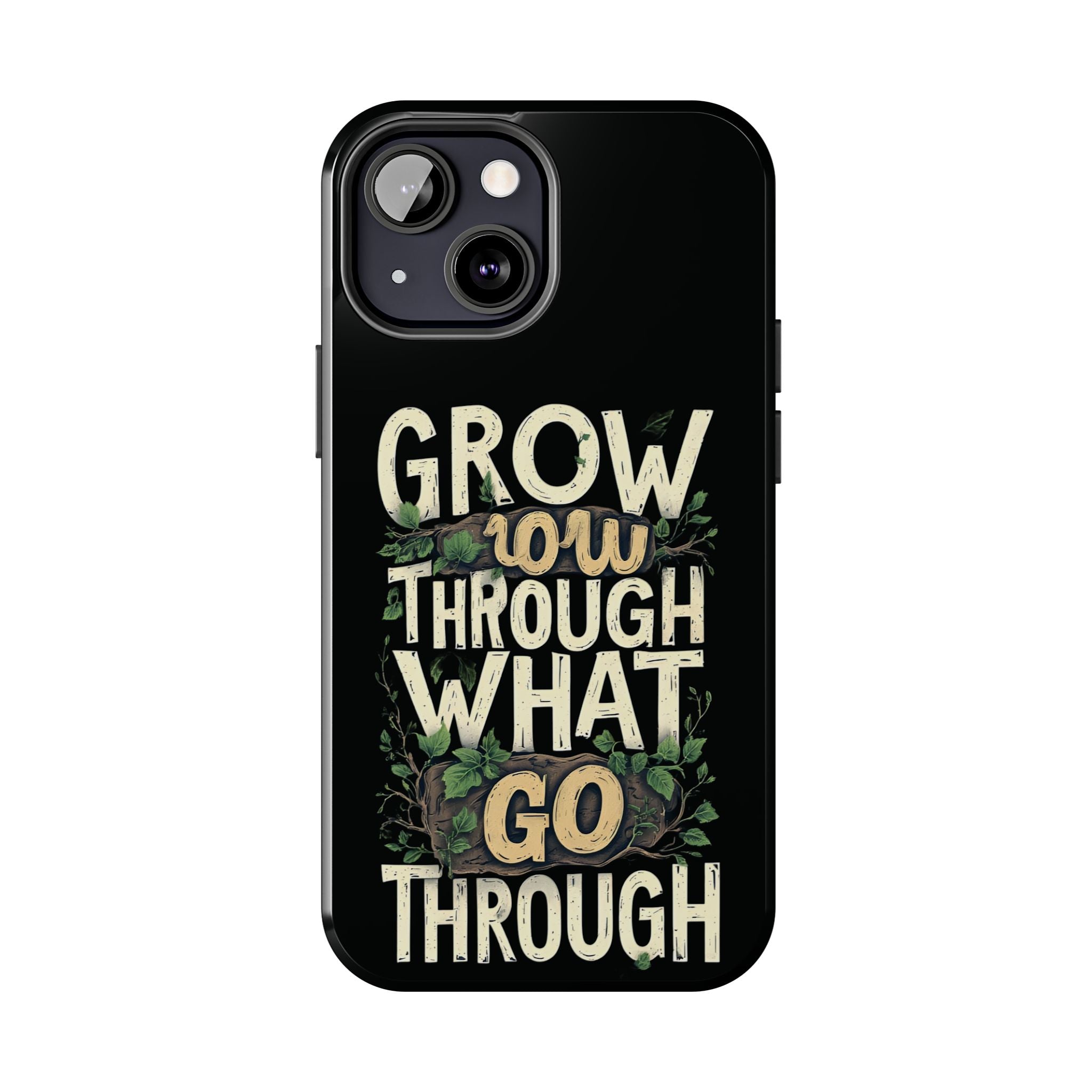 Grow Through What You Go Through Tough Phone Case — Inspirational Plant Design