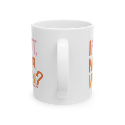 Motivational Ceramic Mug: If Not, Now When? - Inspirational Coffee Cup for Home, Office, Gift, Self-Care, Encouragement