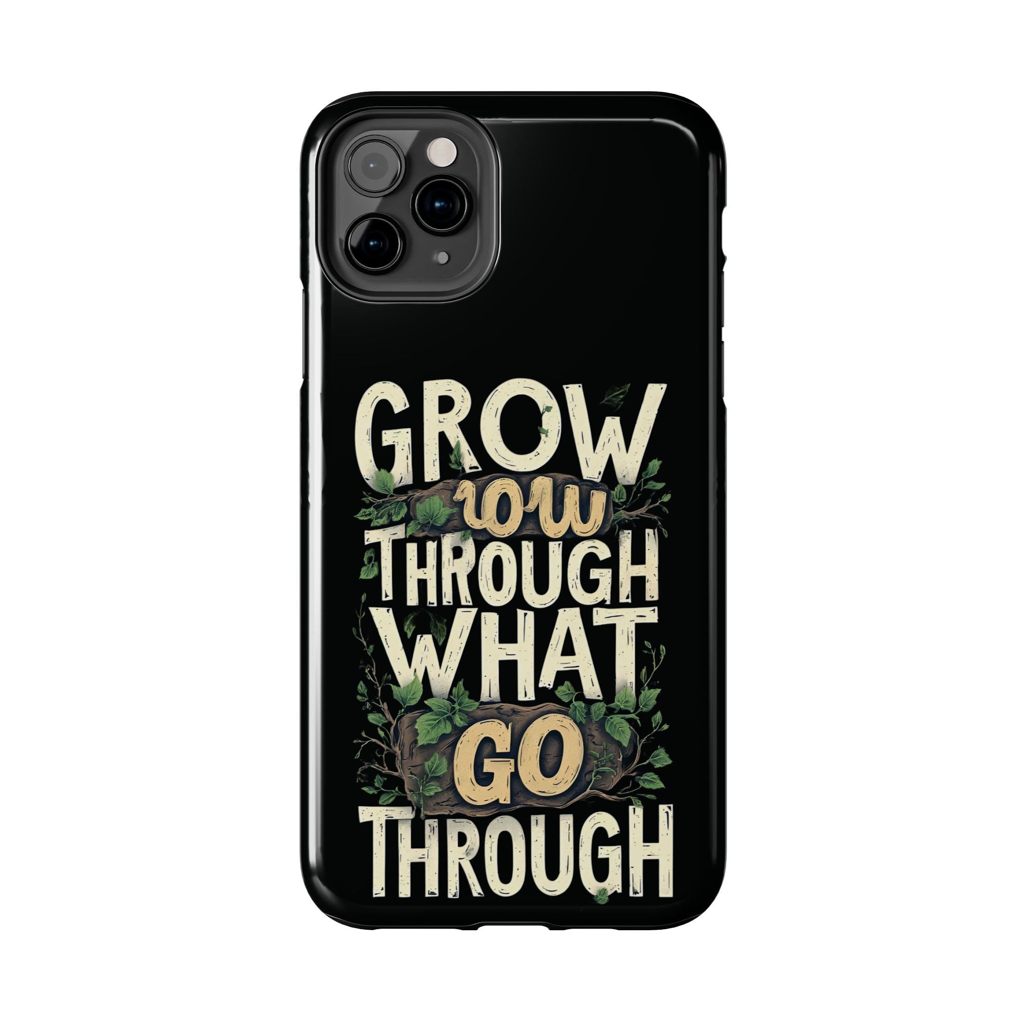 Grow Through What You Go Through Tough Phone Case — Inspirational Plant Design