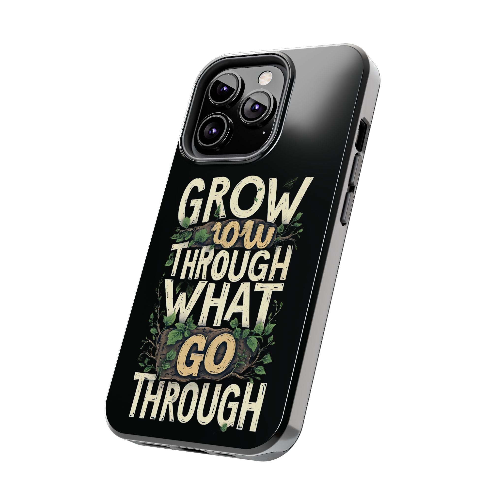Grow Through What You Go Through Tough Phone Case — Inspirational Plant Design