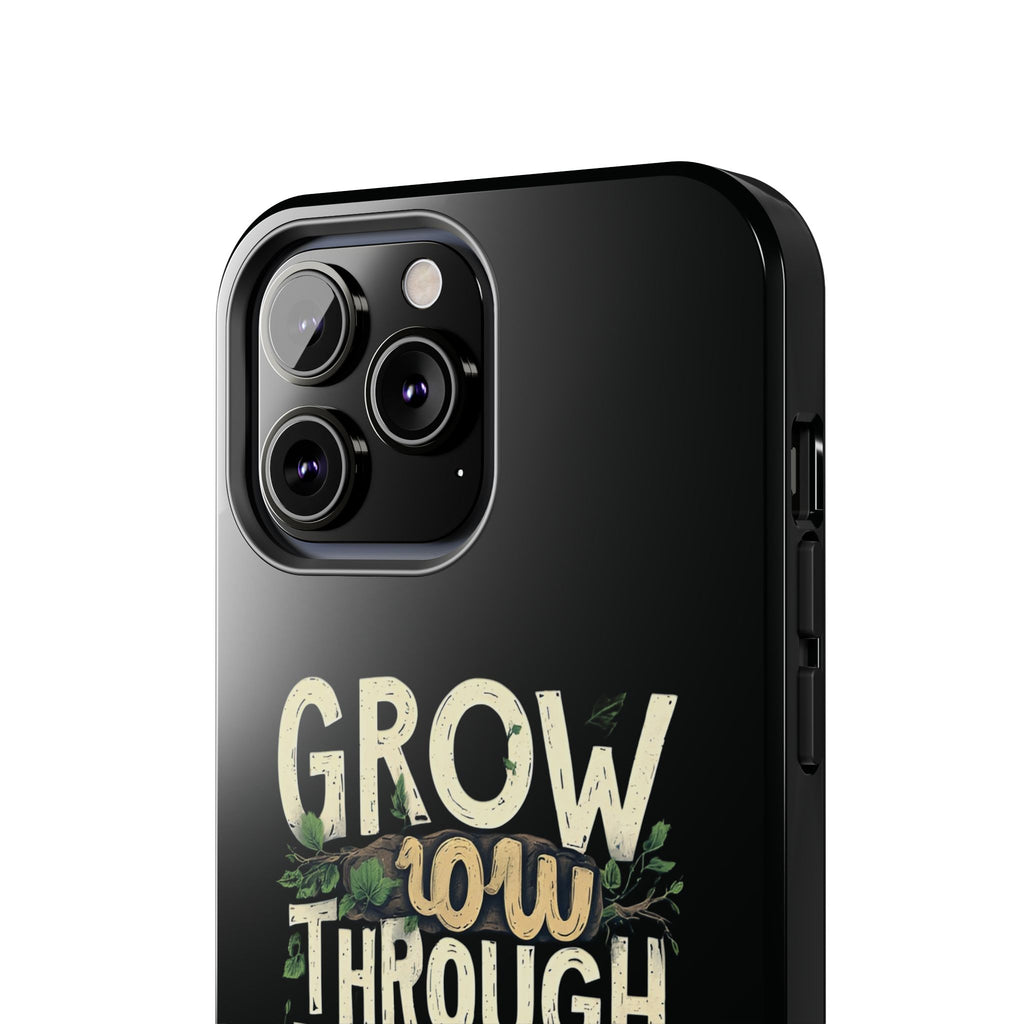 Grow Through What You Go Through Tough Phone Case — Inspirational Plant Design