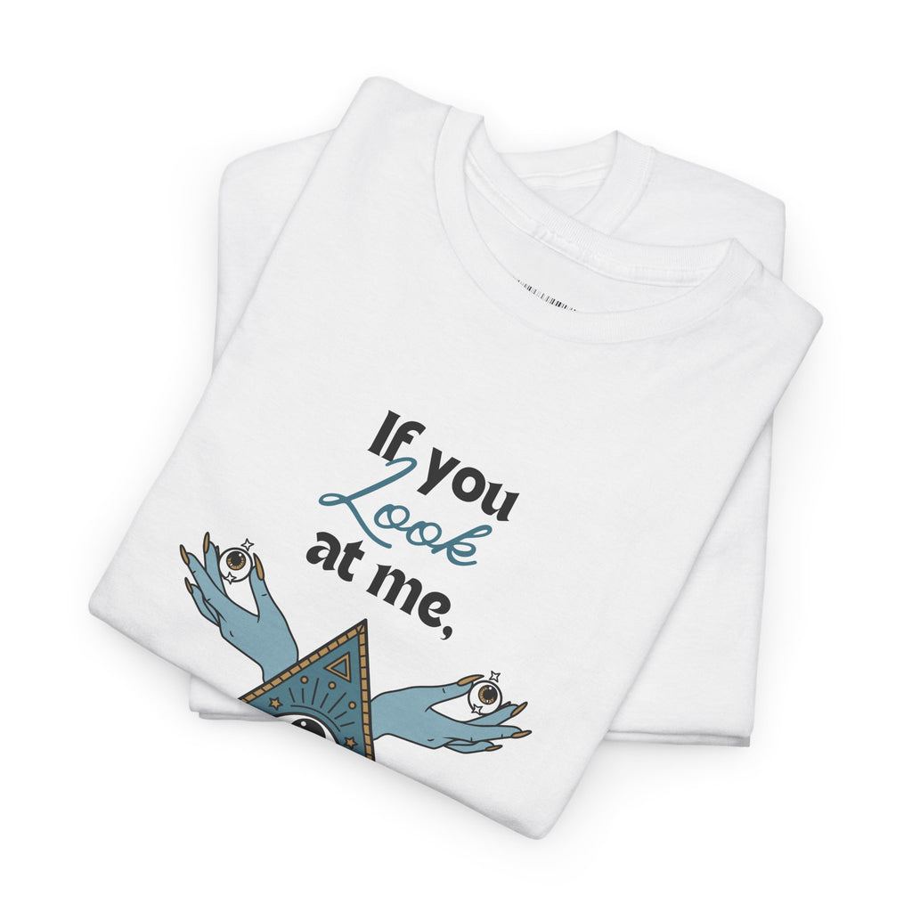 T-Shirt — "If you look at me, take a sip" Mystic Eye Graphic Tee
