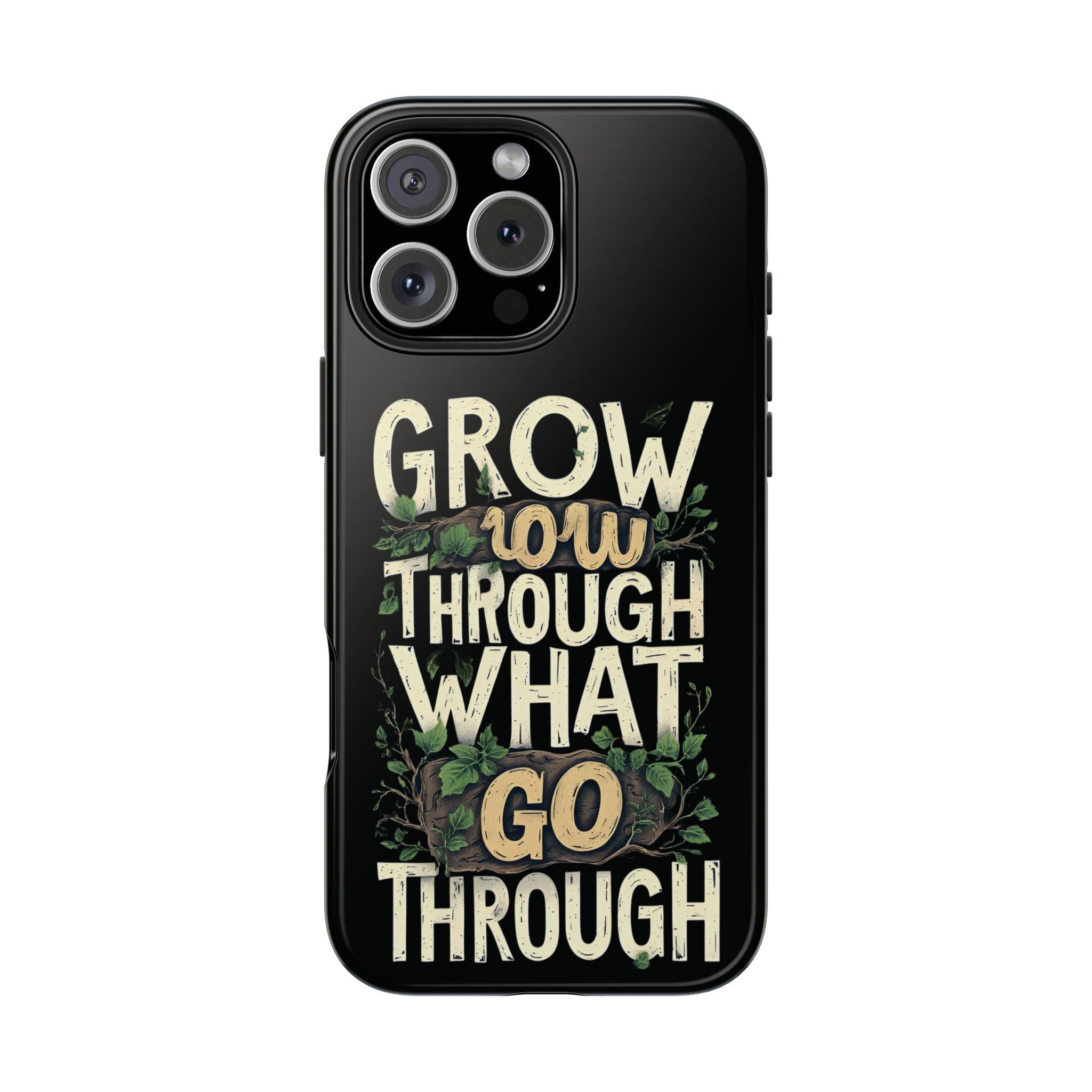 Grow Through What You Go Through Tough Phone Case — Inspirational Plant Design