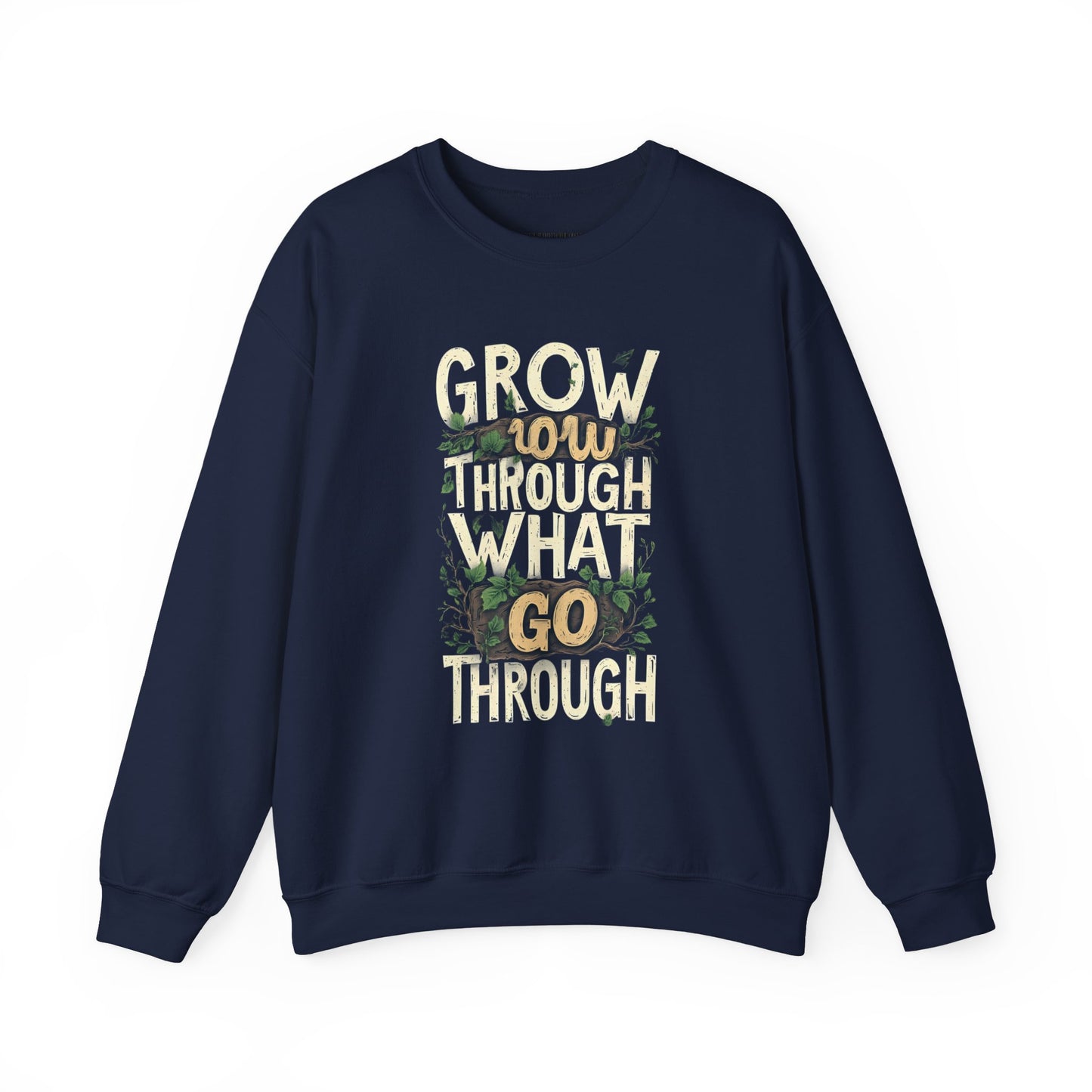 Grow Through What You Go Through Crewneck Sweatshirt — Inspirational Plant Typography