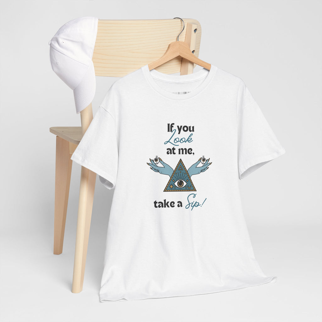 T-Shirt — "If you look at me, take a sip" Mystic Eye Graphic Tee