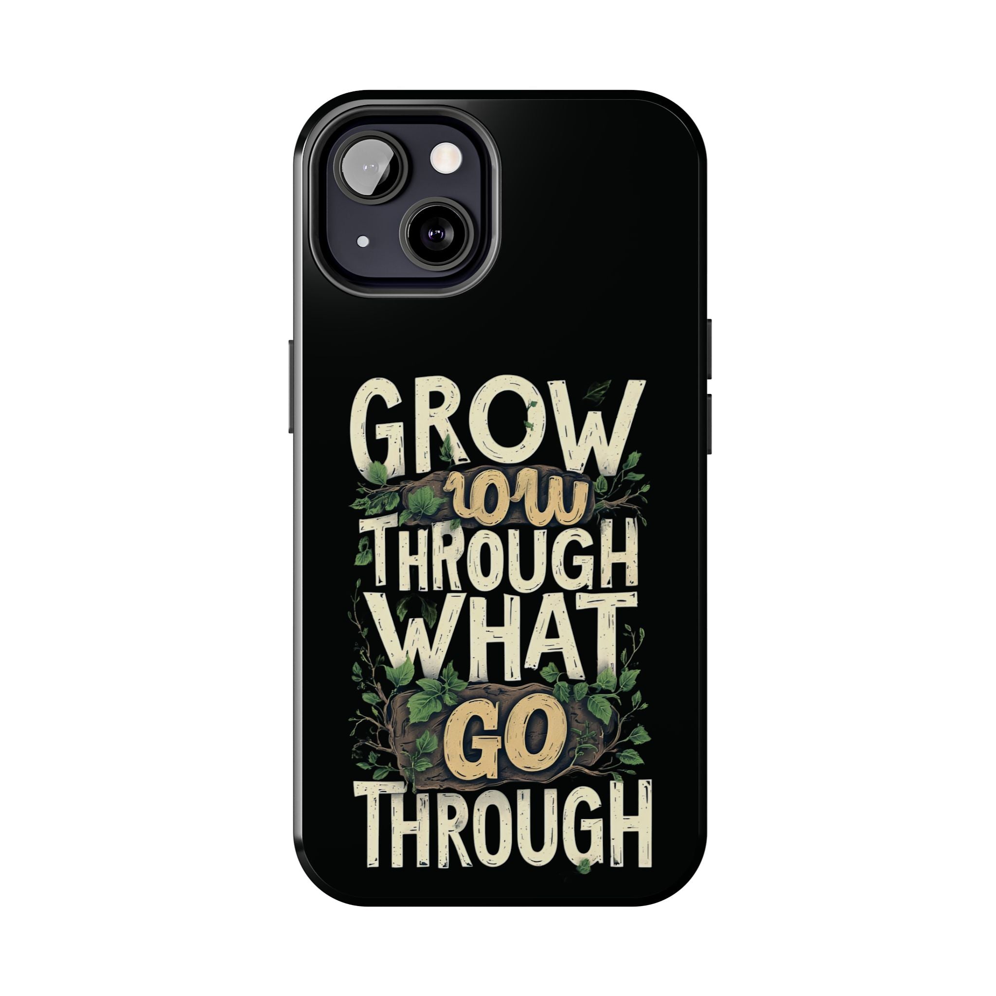 Grow Through What You Go Through Tough Phone Case — Inspirational Plant Design