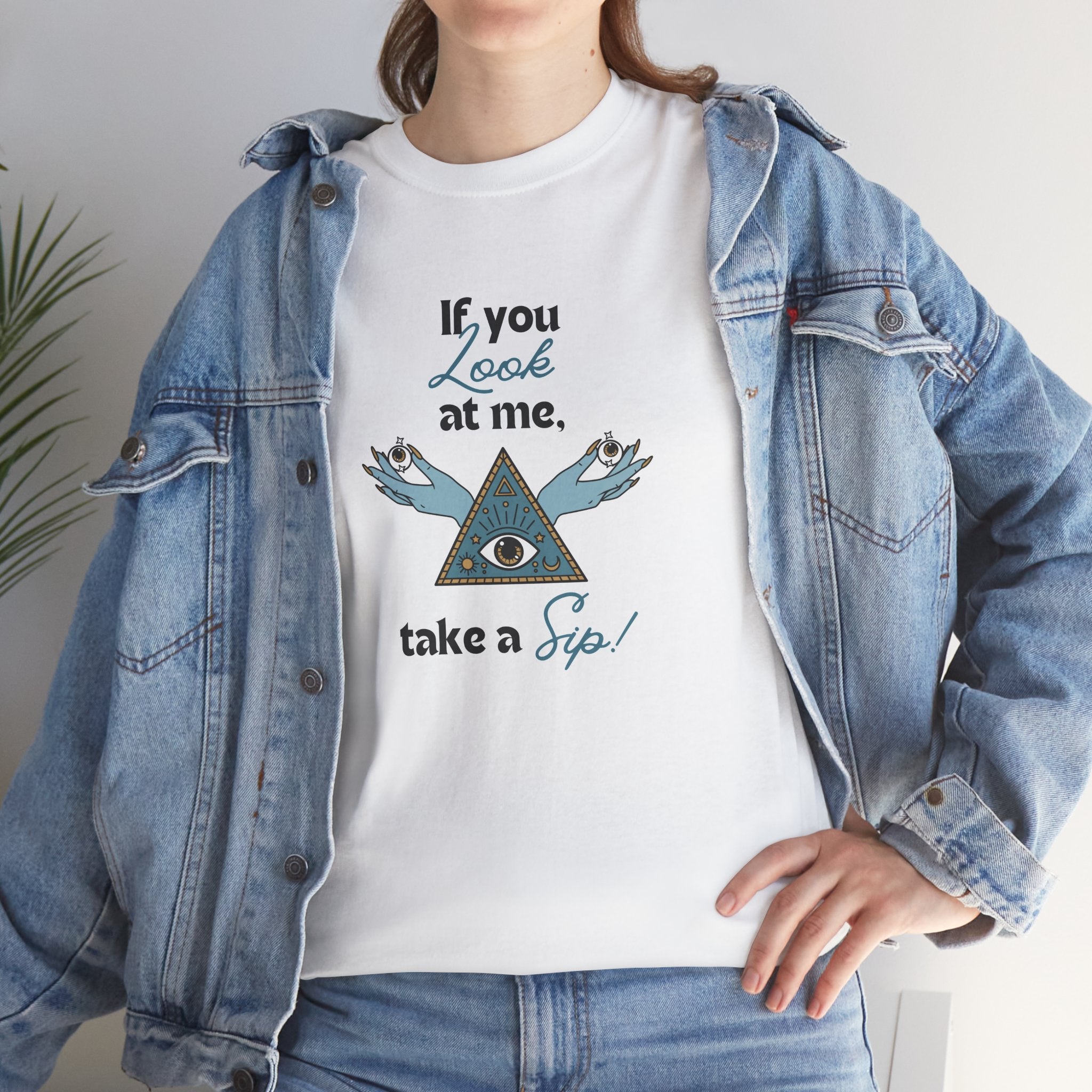 T-Shirt — "If you look at me, take a sip" Mystic Eye Graphic Tee