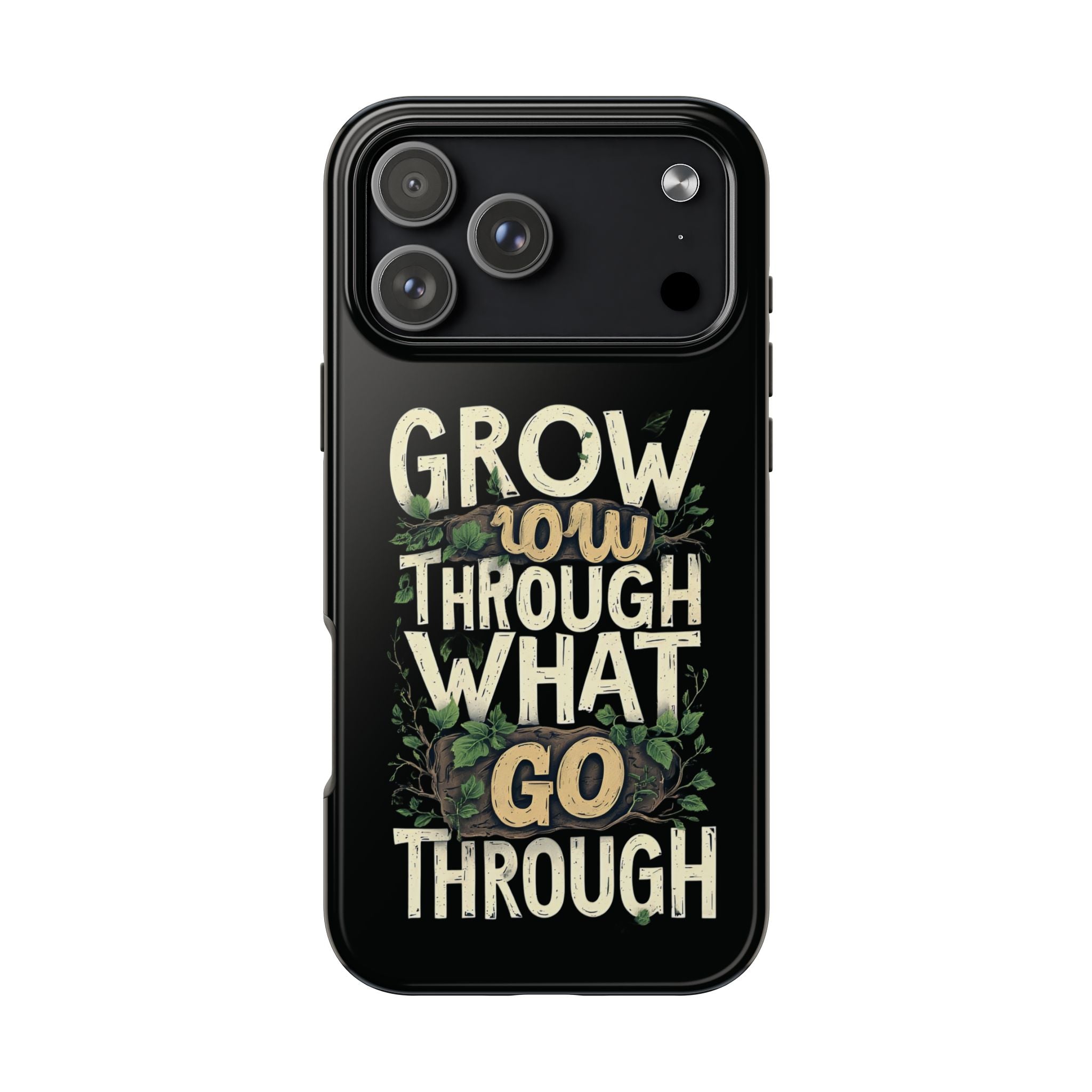 Grow Through What You Go Through Tough Phone Case — Inspirational Plant Design