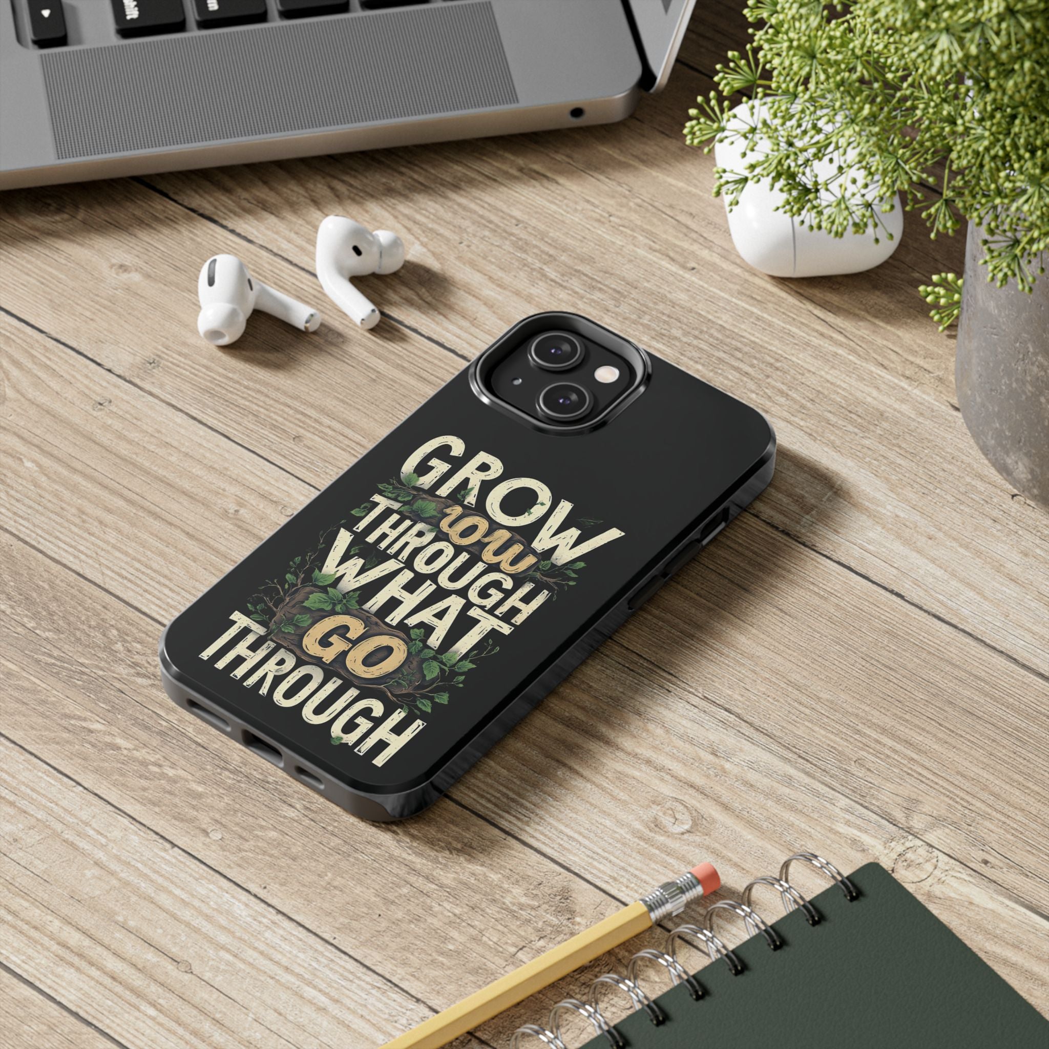 Grow Through What You Go Through Tough Phone Case — Inspirational Plant Design
