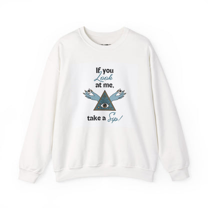 Mystic Pyramid Crewneck Sweatshirt — "If You Look at Me, Take a Sip" Graphic