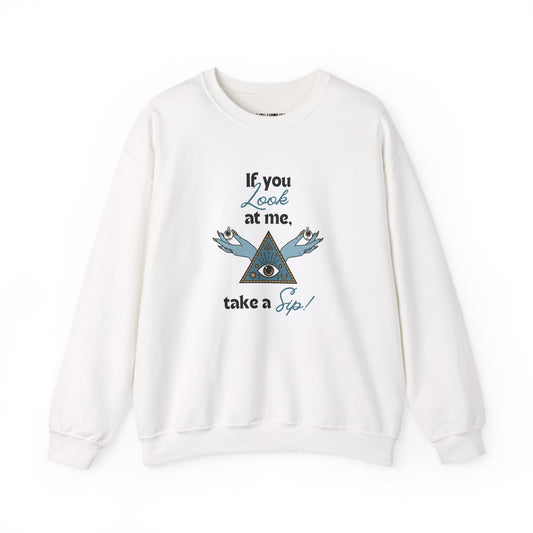 Mystic Pyramid Crewneck Sweatshirt — "If You Look at Me, Take a Sip" Graphic